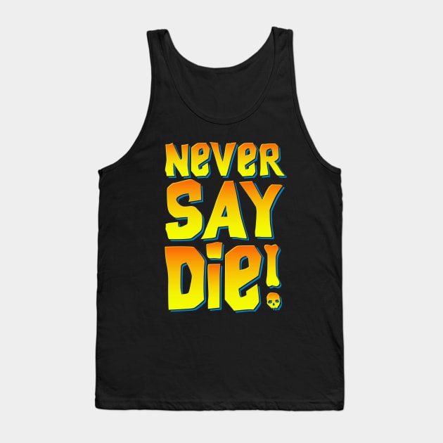 Never Say Die Tank Top by demonigote